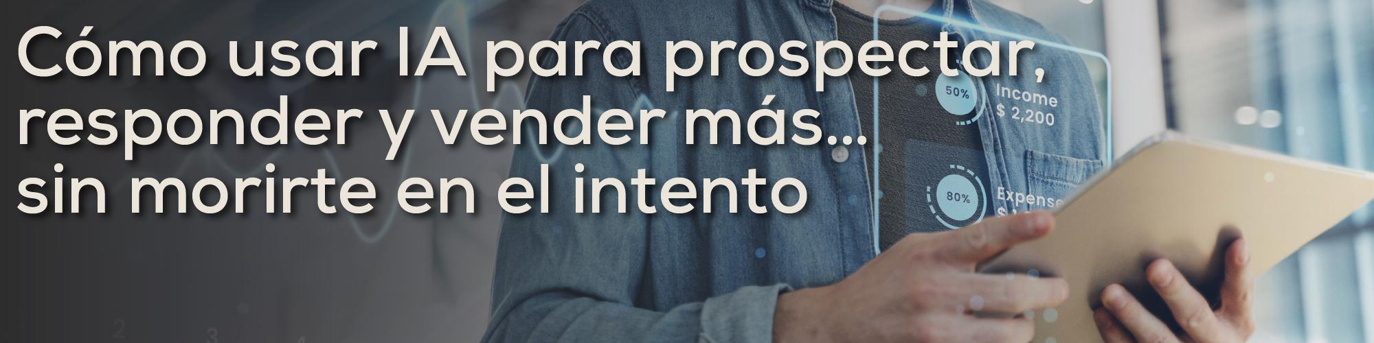 Cómo usar IA para prospectar, responder y vender más… sin morirte en el intento