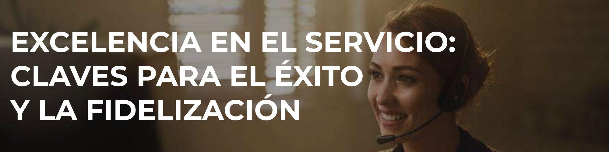 Excelencia en el Servicio: Claves para el Éxito y la Fidelización