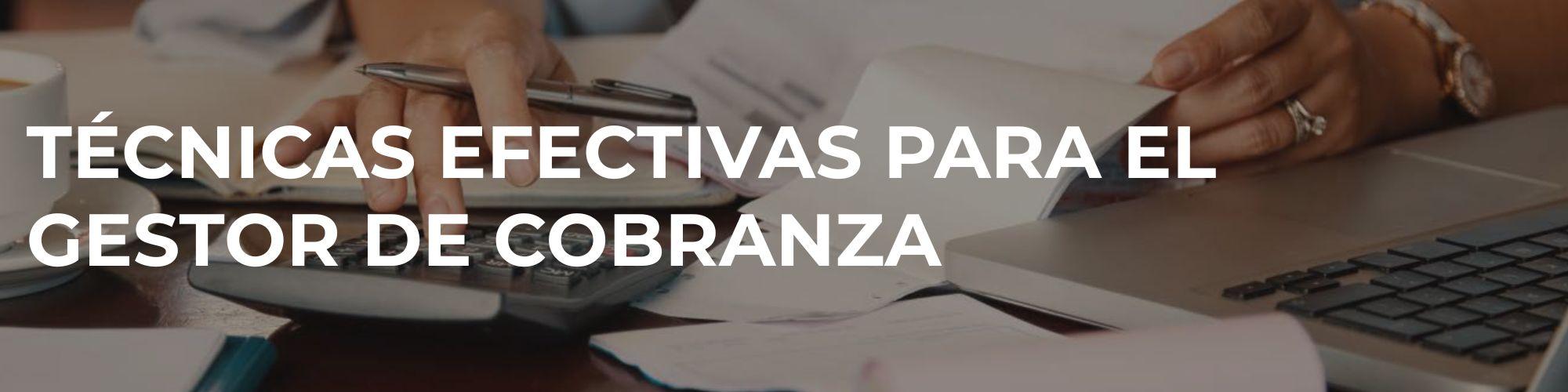Técnicas efectivas para el gestor de cobranza