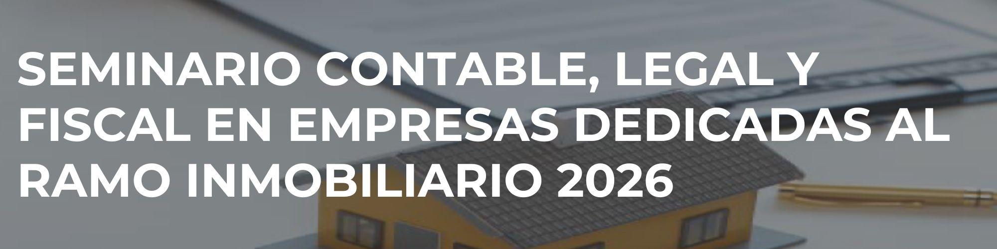 Contable, legal y fiscal en empresas dedicadas al ramo inmobiliario 2026