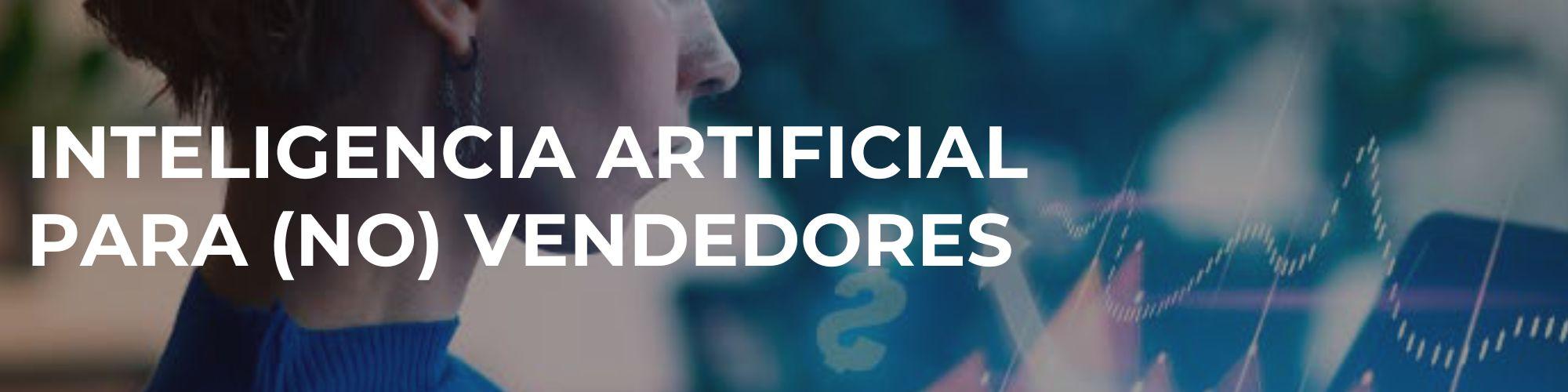 Inteligencia artificial para (no) vendedores