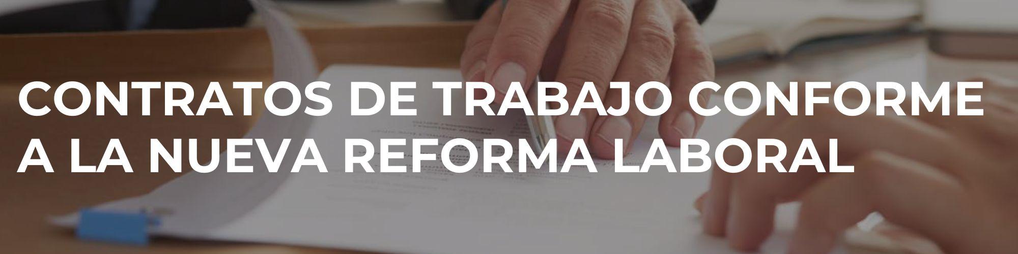 Contratos de trabajo conforme a la nueva reforma laboral